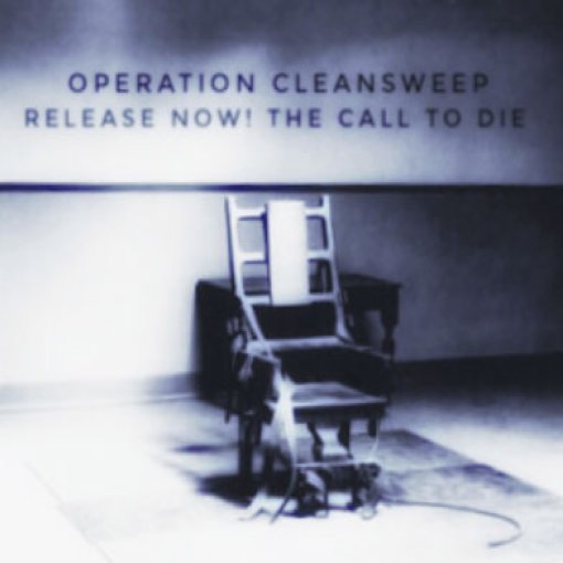 CD Operation Cleansweep "Release now! The call to die"