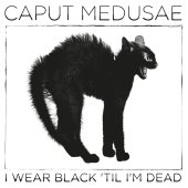 ltd. black 7" Vinyl Caput Medusae "I Wear Black...