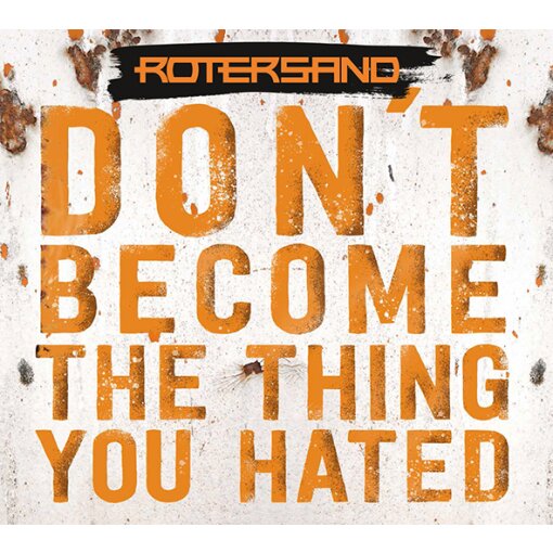 CD Rotersand "Don’t Become The Thing You Hated"